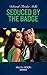 Seduced by the Badge (To Serve and Seduce #1)