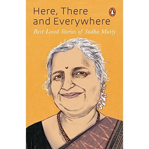 Here There And Everywhere Best Loved Stories Of Sudha Murthy By Sudha Murty