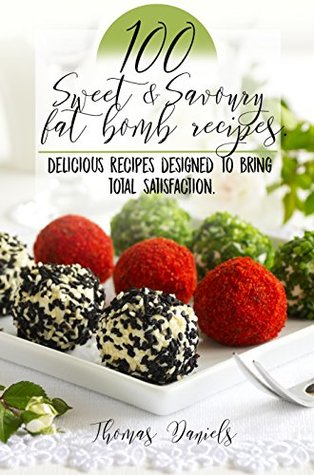 101 Sweet and Savory Fat Bomb Recipes: 101 Sweet And Savory Fat Bombs For Weight Loss, Ketogenic Diet For Fat Loss, Cookbook With 100 Recipes, Delicious Snacks That Satiate Hunger, Use The Keto Diet! (Kindle Edition)