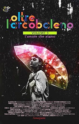 Oltre l’arcobaleno Vol 3: L'amore che siamo (Italian Edition)