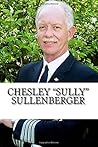 Chesley Sully Sullenberger: A Biography