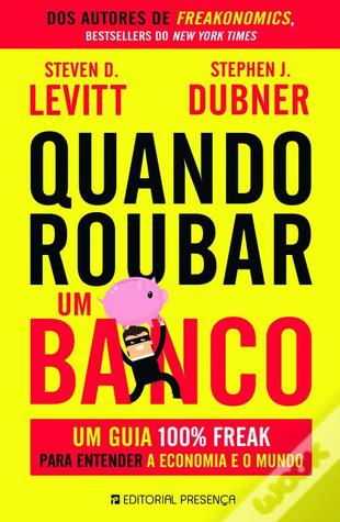 Quando Roubar Um Banco - Um guia 100% freak para entender a economia e o mundo