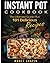 Instant Pot Cookbook: The Ultimate Guide Plus 101 Delicious Recipes