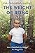 The Weight of Being: How I ...
