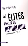 Les élites contre la République: Sciences Po et l'ENA (Cahiers libres) (French Edition)