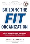 Building the Fit Organization: Six Core Principles for Making Your Company Stronger, Faster, and More Competitive