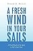 A Fresh Wind in Your Sails:...