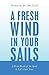 A Fresh Wind in Your Sails by Donald D. McCall