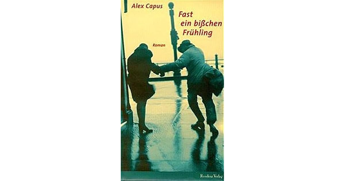 Fast Ein Bisschen Frühling Fast ein bisschen Frühling by Alex Capus