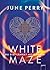 White Maze Du bist längst mittendrin by June Perry