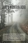 Jake's Mountain Road: The Murder of Jeni Gray, the Kidnapping of Leigh Cooper and the Trial of Daniel Brian Lee