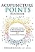 Acupuncture Points Handbook: A Patient's Guide to the Locations and Functions of over 400 Acupuncture Points