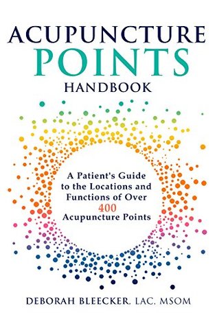 Acupuncture Points Handbook: A Patient's Guide to the Locations and Functions of over 400 Acupuncture Points (Kindle Edition)