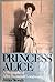 Princess Alice: A Biography Of Alice Roosevelt Longworth