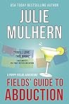 Fields' Guide to Abduction by Julie Mulhern