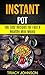 Instant Pot: 100 Easy Recip...