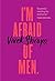 I'm Afraid of Men. by Vivek Shraya I'm Afraid of Men. by Vivek Shraya