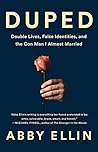 Duped: Double Lives, False Identities, and the Con Man I Almost Married