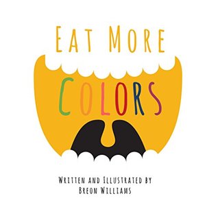 Eat More Colors: A Fun Educational Rhyming Book About Healthy Eating and Nutrition for Kids, Vegan Book, Colorful Pictures, Fun Facts (Kindle Edition)