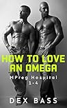 How to Love an Omega (MPreg Hospital #1-4)