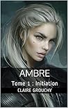 Ambre: Tome 1 : Initiation (French Edition)