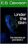 Under the Skin by E.B. Dawson