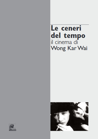 Le ceneri del tempo. Il cinema di Wong Kar Wai