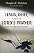 Jesus, Debt, and the Lord's Prayer: First-Century Debt and Jesus' Intentions
