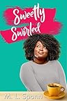 Sweetly Swirled by M.L. Spann