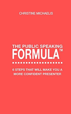 The Public Speaking Formula: 6 steps that will make you a more confident presenter (Kindle Edition)
