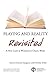 Playing and Reality Revisited: A New Look at Winnicott's Classic Work (The International Psychoanalytical Association Psychoanalytic Classics Revisited)