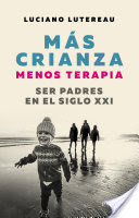 Más crianza, menos terapia: Ser padres en el siglo XXI (Paperback)