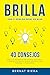 BRILLA - 40 consejos para que despiertes del letargo, desates tu potencial y llegues a lo más alto en tu vida personal y profesional: Genera más dinero, ... y siéntete más completo (Spanish Edition)