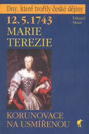 12.5.1743 Marie Terezie - Korunovace na usmířenou
