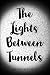 The Lights Between Tunnels