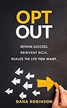 OPT OUT: Rethink success. Reinvent rich. Realize the life you want.
