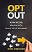 OPT OUT: Rethink success. Reinvent rich. Realize the life you want.