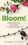 Bloom!: Defeat Negativity, Overcome Bad Advice, Love Yourself, and (finally) Become the Happy Person You Want to Be