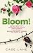 Bloom!: Defeat Negativity, Overcome Bad Advice, Love Yourself, and (finally) Become the Happy Person You Want to Be