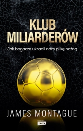 Klub miliarderów. Jak bogacze ukradli nam piłkę nożną
