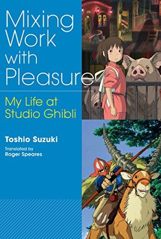 Mixing Work with Pleasure: My Life at Studio Ghibli (Kindle Edition)