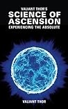 Valiant Thor's Science of Ascension: Experiencing the Absolute - The Reality of the Sphere-Beings Valiant Thor's Science of Ascension: Experiencing the Absolute - The Reality of the Sphere-Beings