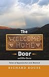 The Welcome Home Door and Other Stories: Tales of Appalachia and Beyond The Welcome Home Door and Other Stories: Tales of Appalachia and Beyond