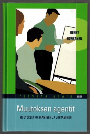 Muutoksen agentit. Muutoksen ohjaaminen ja johtaminen