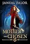 Mother of the Chosen by Janeal Falor
