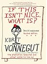 If This Isn't Nice What Is? (Much) Expanded Second Edition by Kurt Vonnegut Jr.