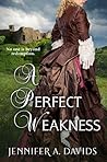 A Perfect Weakness by Jennifer A. Davids