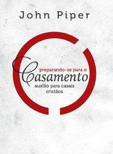Preparando-se para o casamento: auxílio para casais cristãos
