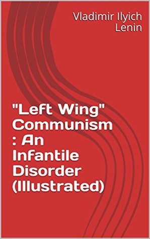 Left Wing Communism: An Infantile Disorder
