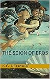The Scion of Eros by K.G. Delmar